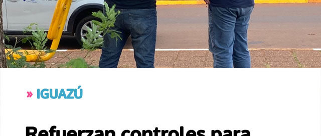 IGUAZÚ: Refuerzan controles para garantizar el cumplimiento de la Ordenanza de Viajeros de Paso